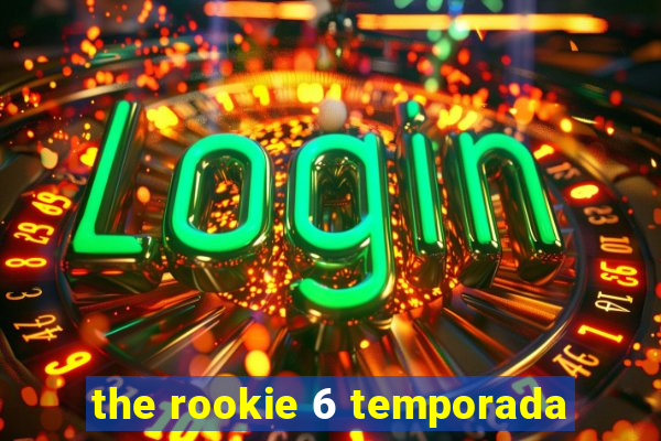 the rookie 6 temporada